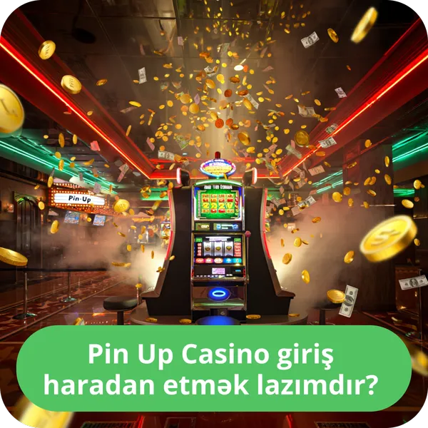 Pin Up Casino giriş haradan etmək lazımdır?